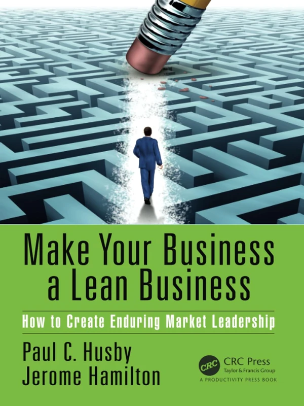 Make Your Business a Lean Business: How to Create Enduring Market Leadership