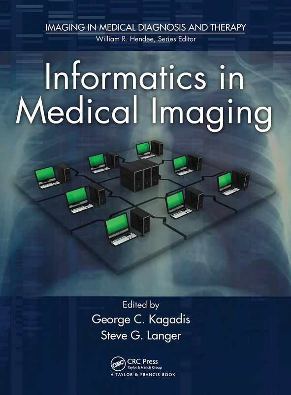 Informatics in Medical Imaging (Imaging in Medical Diagnosis and Therapy)