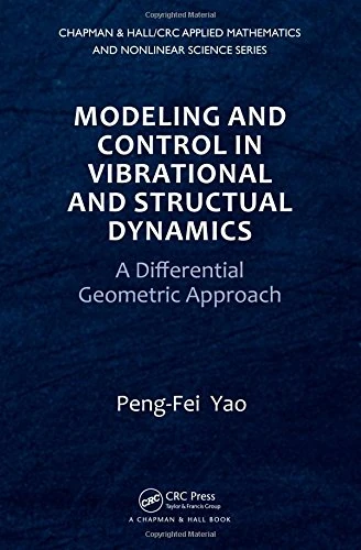 Modeling and Control in Vibrational and Structural Dynamics: A Differential Geometric Approach (Chapman & Hall/CRC Applied Mathematics & Nonlinear Science)