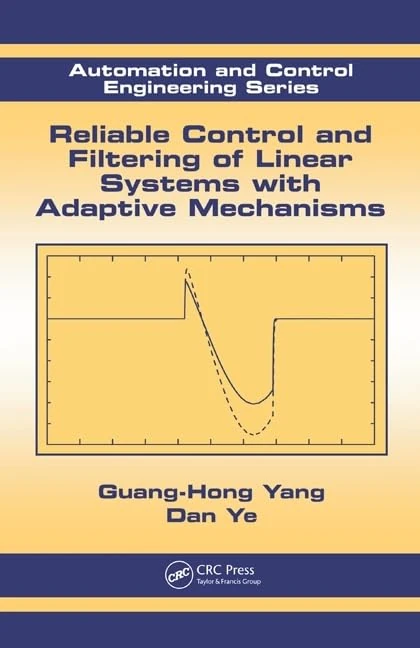 Reliable Control and Filtering of Linear Systems with Adaptive Mechanisms: 40 (Automation and Control Engineering)