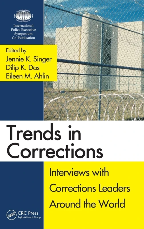 Trends in Corrections: Interviews with Corrections Leaders Around the World, Volume One (Interviews with Global Leaders in Policing, Courts, and Prisons)