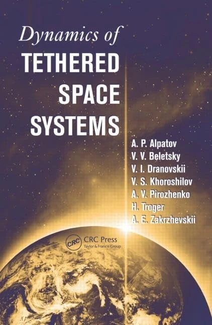 Dynamics of Tethered Space Systems (Advances in Engineering Series)