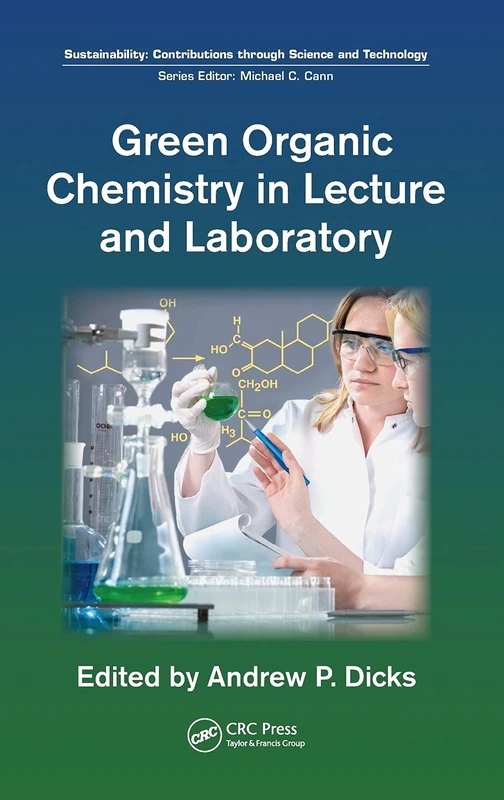Green Organic Chemistry in Lecture and Laboratory (Sustainability: Contributions through Science and Technology)