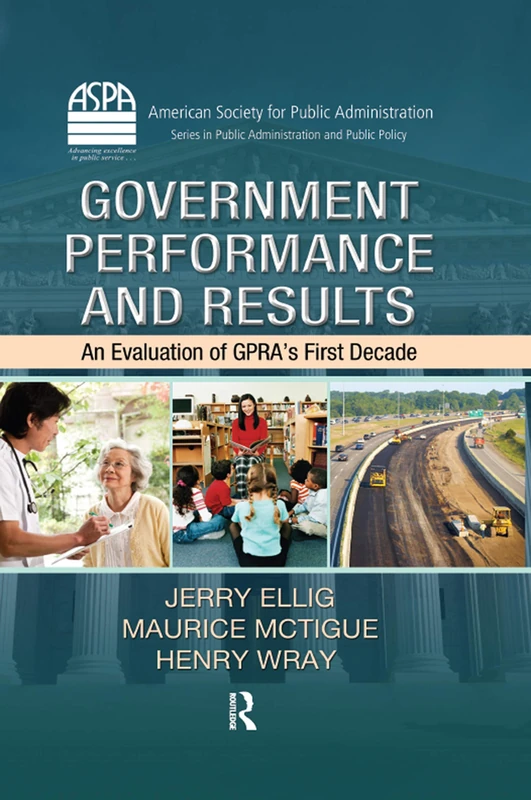 Government Performance and Results: An Evaluation of GPRA's First Decade (ASPA Series in Public Administration and Public Policy)