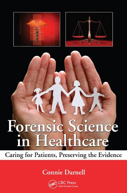 Forensic Science in Healthcare: Caring for Patients, Preserving the Evidence