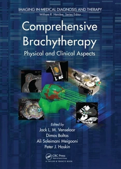 Comprehensive Brachytherapy: Physical and Clinical Aspects (Imaging in Medical Diagnosis and Therapy)