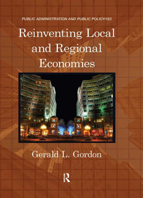 Reinventing Local and Regional Economies (Public Administration and Public Policy)