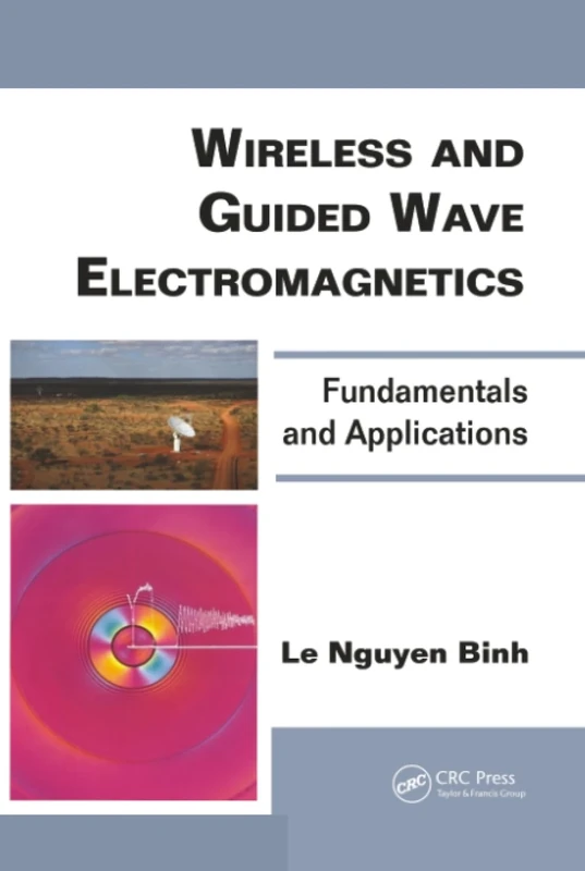 Wireless and Guided Wave Electromagnetics: Fundamentals and Applications: 07 (Optics and Photonics)