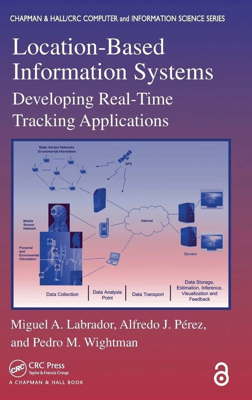 Location-Based Information Systems: Developing Real-Time Tracking Applications (Chapman & Hall/Crc Comuter Information Science Series)