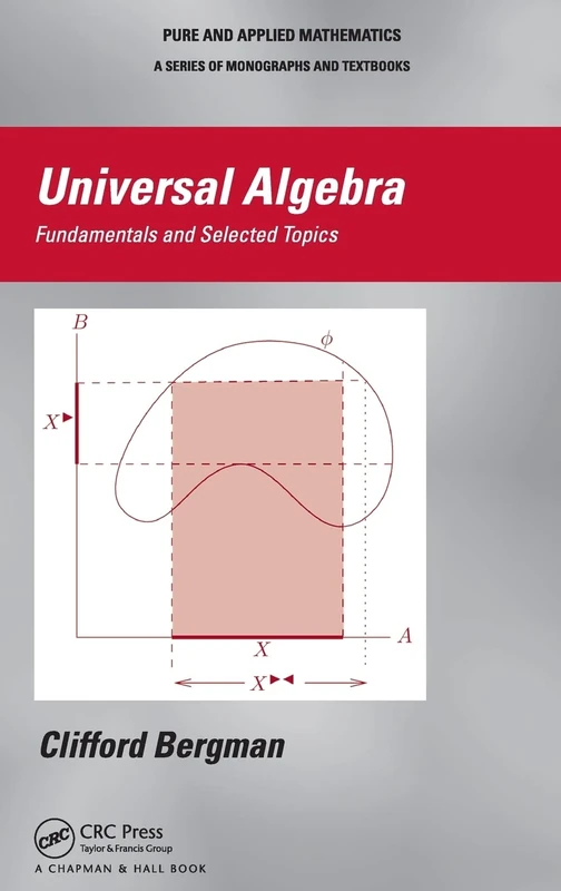 Universal Algebra: Fundamentals and Selected Topics: 301 (Chapman & Hall Pure and Applied Mathematics)