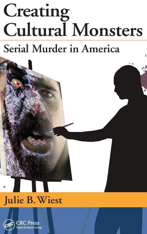 Creating Cultural Monsters: Serial Murder in America