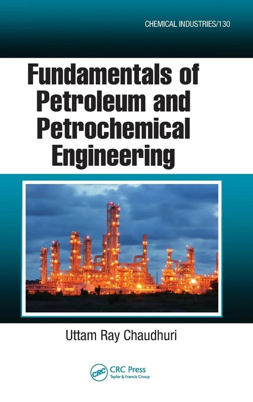 Fundamentals of Petroleum and Petrochemical Engineering: 130 (Chemical Industries)