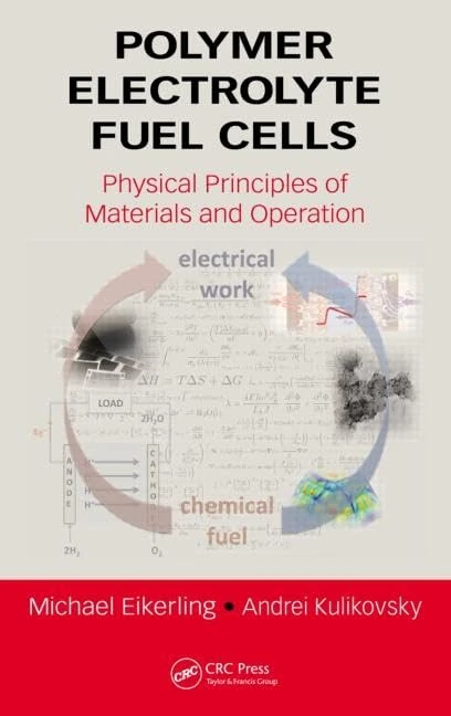 Polymer Electrolyte Fuel Cells: Physical Principles of Materials and Operation: 19 (Green Chemistry and Chemical Engineering)