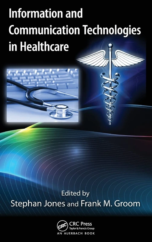 Information and Communication Technologies in Healthcare (Technology for Non-Engineers)