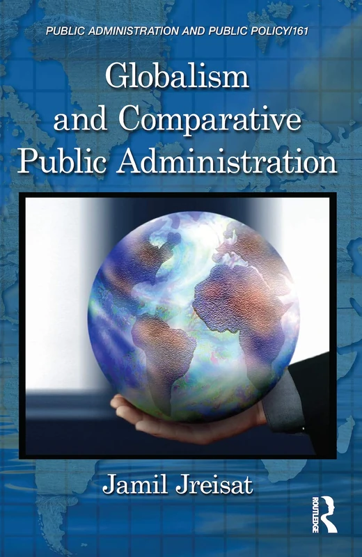 Globalism and Comparative Public Administration (Public Administration and Public Policy)