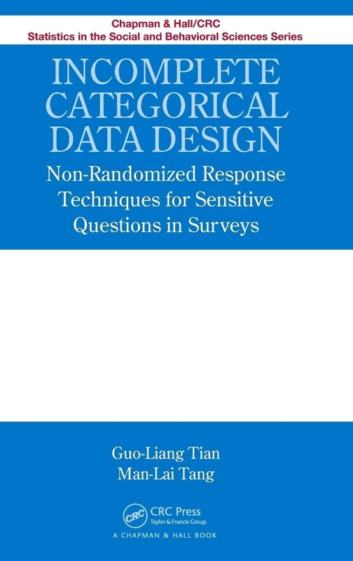 Incomplete Categorical Data Design: Non-Randomized Response Techniques for Sensitive Questions in Surveys: 11 (Chapman & Hall/CRC Statistics in the Social and Behavioral S)