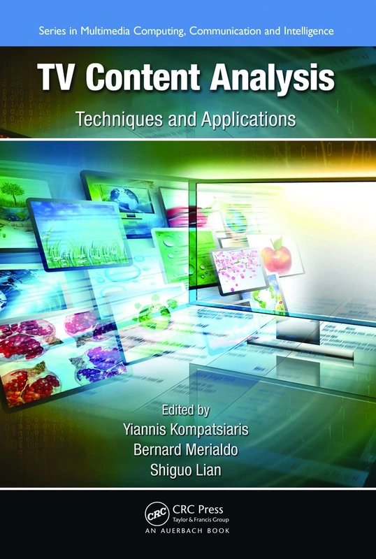 TV Content Analysis: Techniques and Applications (Multimedia Computing, Communication and Intelligence)