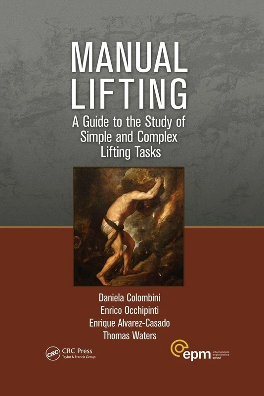 Manual Lifting: A Guide to the Study of Simple and Complex Lifting Tasks (Ergonomics Design & Mgmt. Theory & Applications)