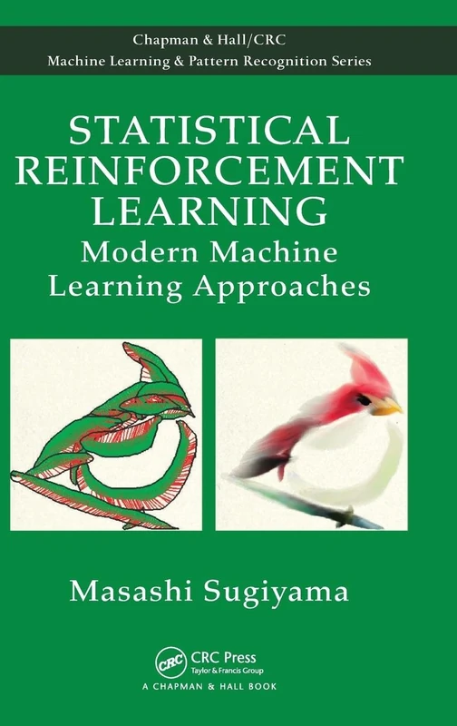 Statistical Reinforcement Learning: Modern Machine Learning Approaches (Chapman & Hall/CRC Machine Learning & Pattern Recognition)