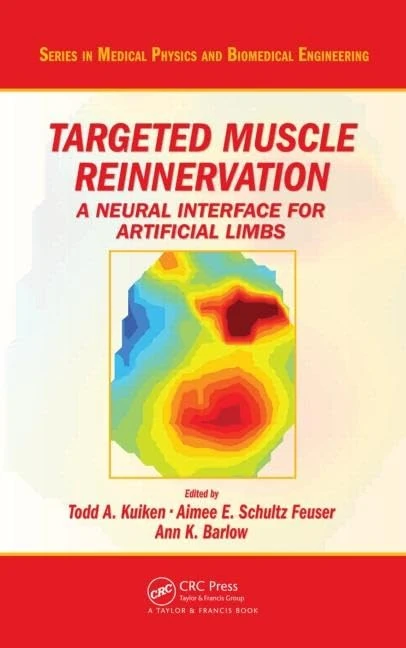 Targeted Muscle Reinnervation: A Neural Interface for Artificial Limbs (Series in Medical Physics and Biomedical Engineering)