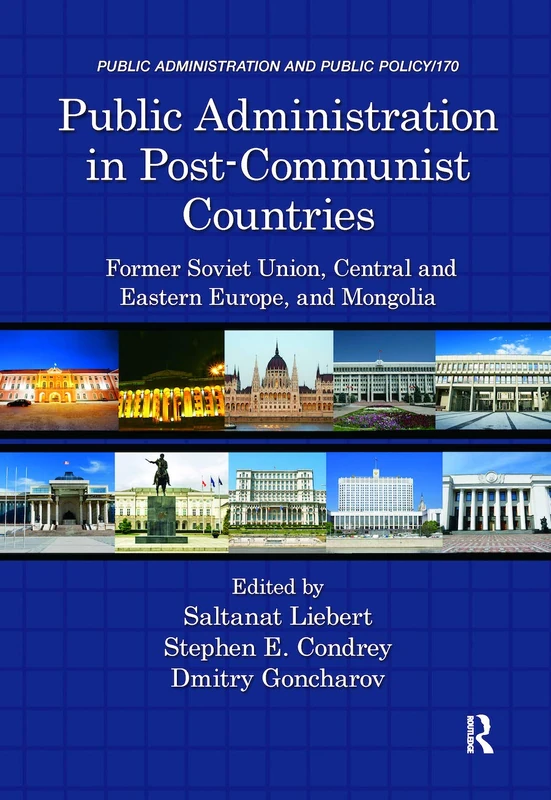 Public Administration in Post-Communist Countries: Former Soviet Union, Central and Eastern Europe, and Mongolia (Public Administration and Public Policy)