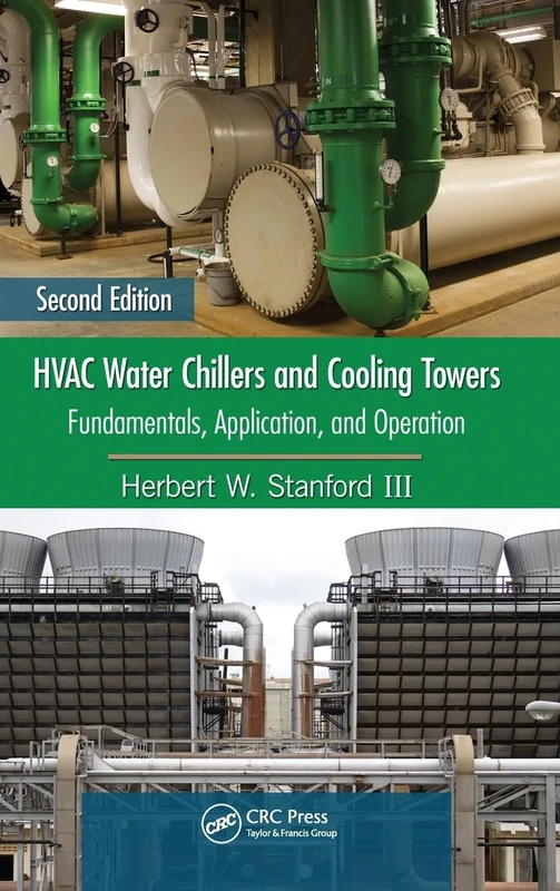 HVAC Water Chillers and Cooling Towers: Fundamentals, Application, and Operation, Second Edition (Mechanical Engineering)