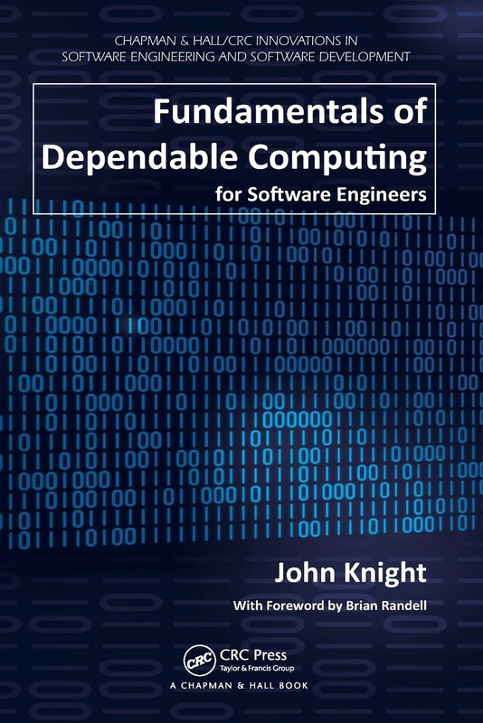 Fundamentals of Dependable Computing for Software Engineers (Chapman & Hall/CRC Innovations in Software Engineering and Software Development Series)