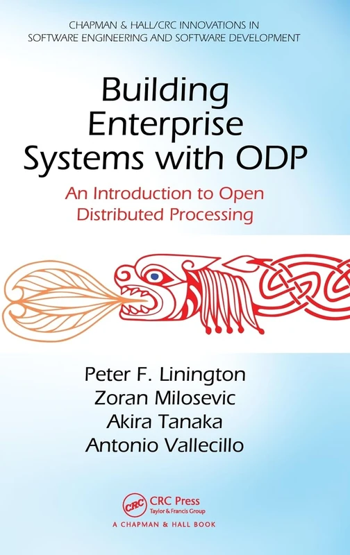 Building Enterprise Systems with ODP: An Introduction to Open Distributed Processing (Chapman & Hall/Crc Innovations in Software Engineering and Software Development)
