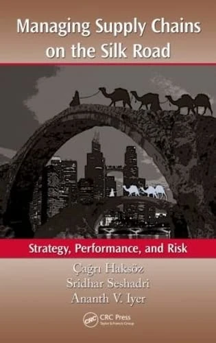 Managing Supply Chains on the Silk Road: Strategy, Performance, and Risk
