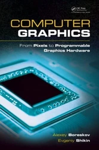 Computer Graphics: From Pixels to Programmable Graphics Hardware (Chapman & Hall/CRC Computer Graphics, Geometric Modeling, and Animation Series)