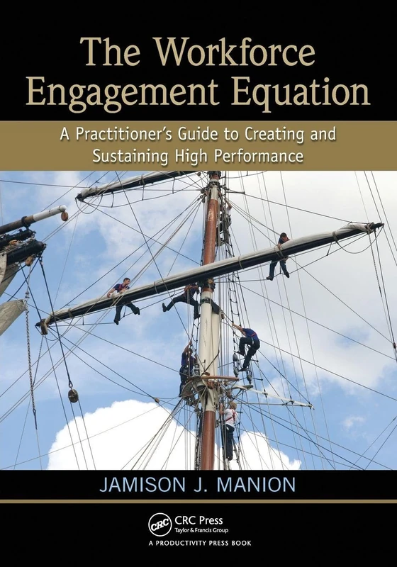 The Workforce Engagement Equation: A Practitioner’s Guide to Creating and Sustaining High Performance