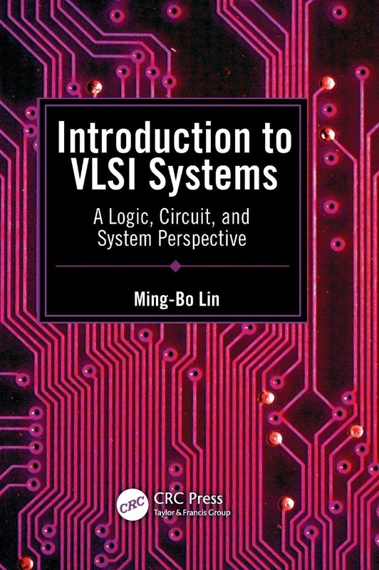 Introduction to VLSI Systems: A Logic, Circuit, and System Perspective