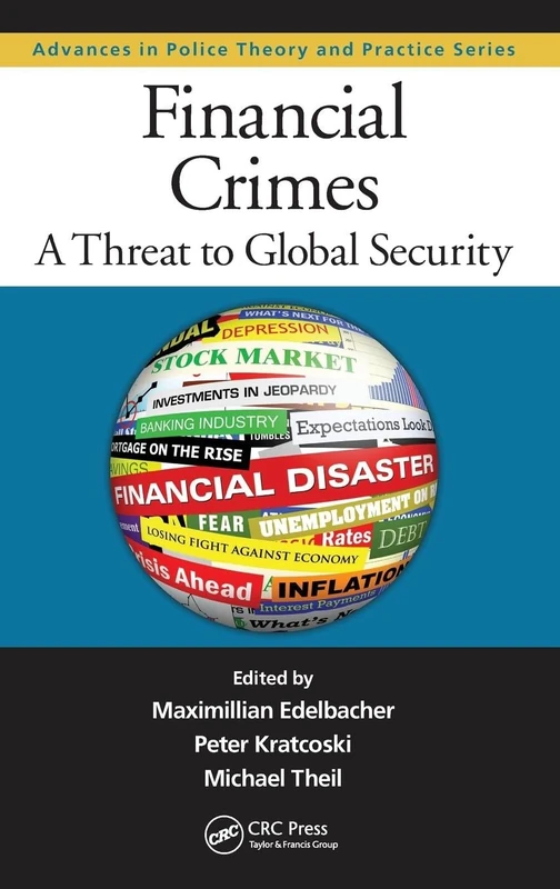 Financial Crimes: A Threat to Global Security: 13 (Advances in Police Theory and Practice)