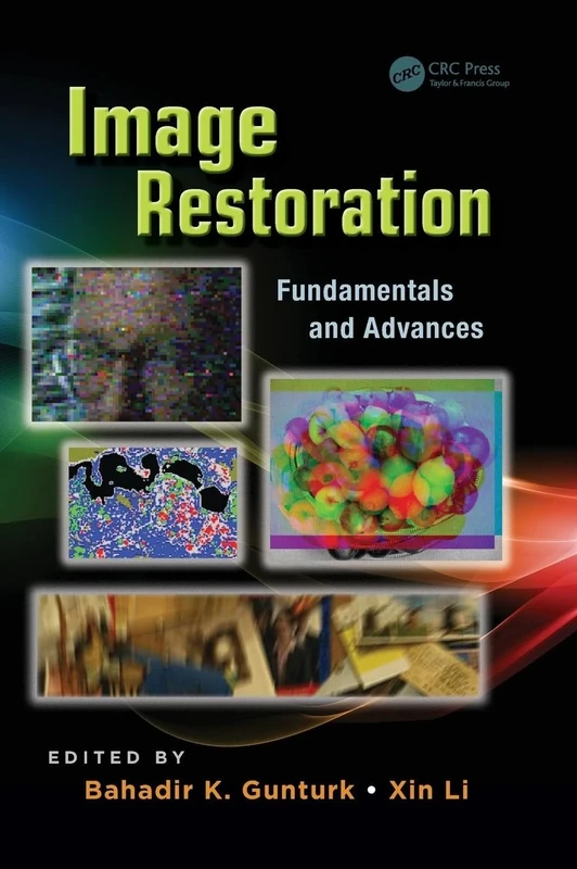 Image Restoration: Fundamentals and Advances: 7 (Digital Imaging and Computer Vision)