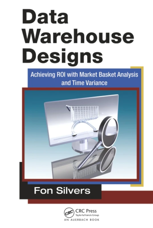 Data Warehouse Designs: Achieving ROI with Market Basket Analysis and Time Variance