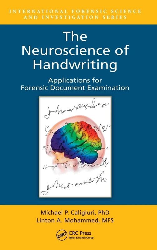 The Neuroscience of Handwriting: Applications for Forensic Document Examination: 25 (International Forensic Science and Investigation)