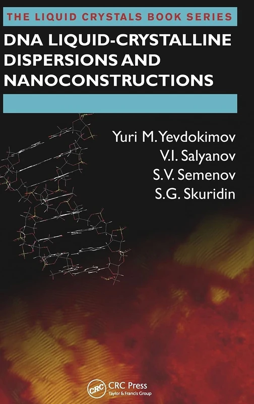 DNA Liquid-Crystalline Dispersions and Nanoconstructions: 00 (Liquid Crystals Book Series)
