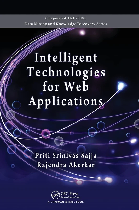 Intelligent Technologies for Web Applications (Chapman & Hall/CRC Data Mining and Knowledge Discovery Serie)