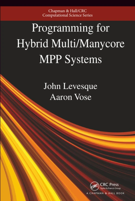 Programming for Hybrid Multi/Manycore MPP Systems (Chapman & Hall/CRC Computational Science)
