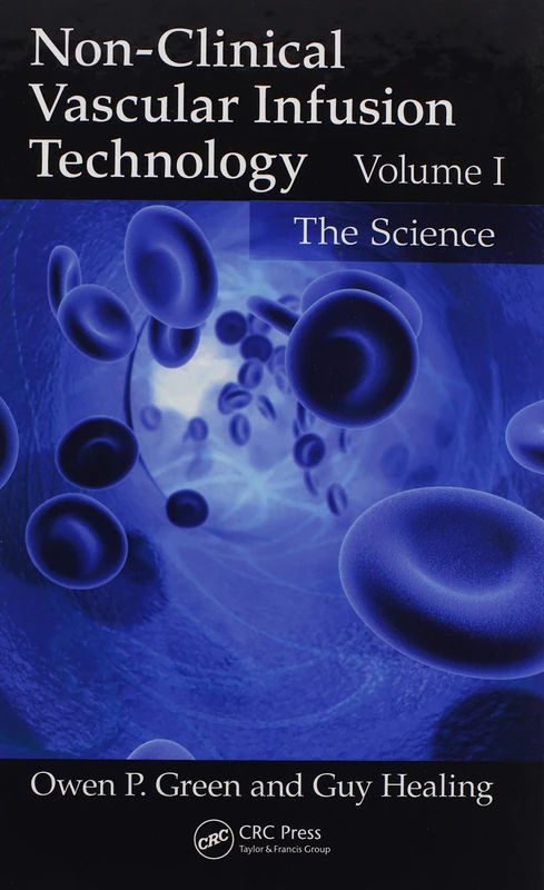 Non-Clinical Vascular Infusion Technology, Volume I: The Science: 1