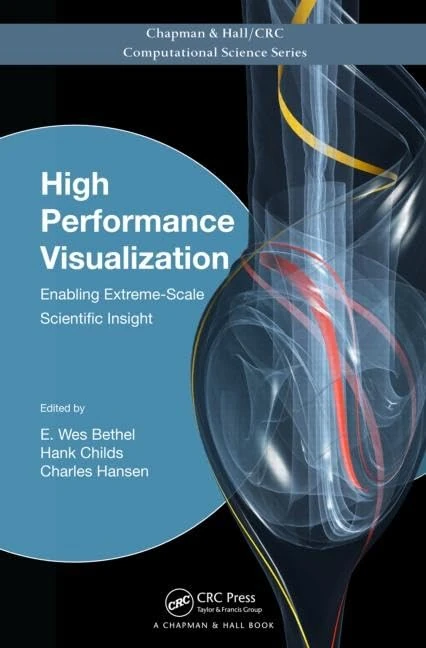 High Performance Visualization: Enabling Extreme-Scale Scientific Insight: 16 (Chapman & Hall/CRC Computational Science)