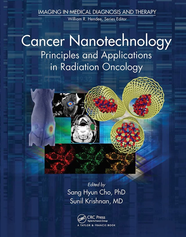 Cancer Nanotechnology: Principles and Applications in Radiation Oncology (Imaging in Medical Diagnosis and Therapy)