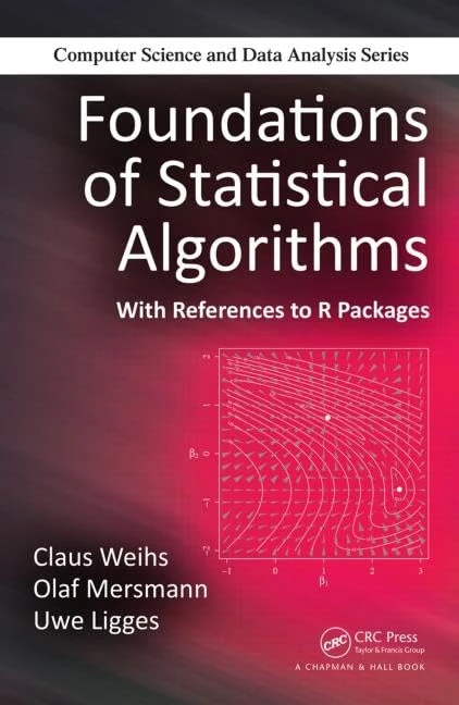Foundations of Statistical Algorithms: With References to R Packages (Chapman & Hall/CRC Computer Science & Data Analysis)
