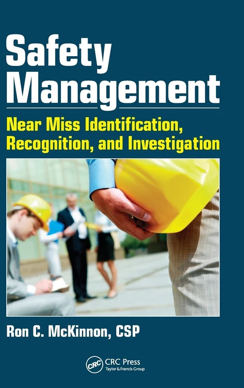 Safety Management: Near Miss Identification, Recognition, and Investigation (Workplace Safety, Risk Management, and Industrial Hygiene)