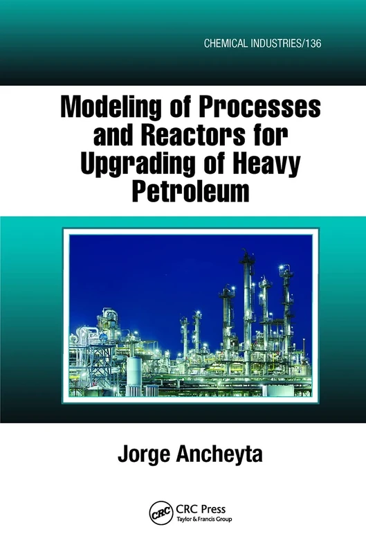 Modeling of Processes and Reactors for Upgrading of Heavy Petroleum: 136 (Chemical Industries)