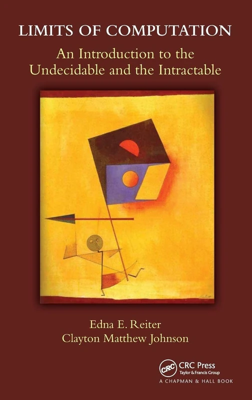 Limits of Computation: An Introduction to the Undecidable and the Intractable