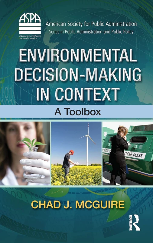Environmental Decision-Making in Context: A Toolbox (ASPA Series in Public Administration and Public Policy)