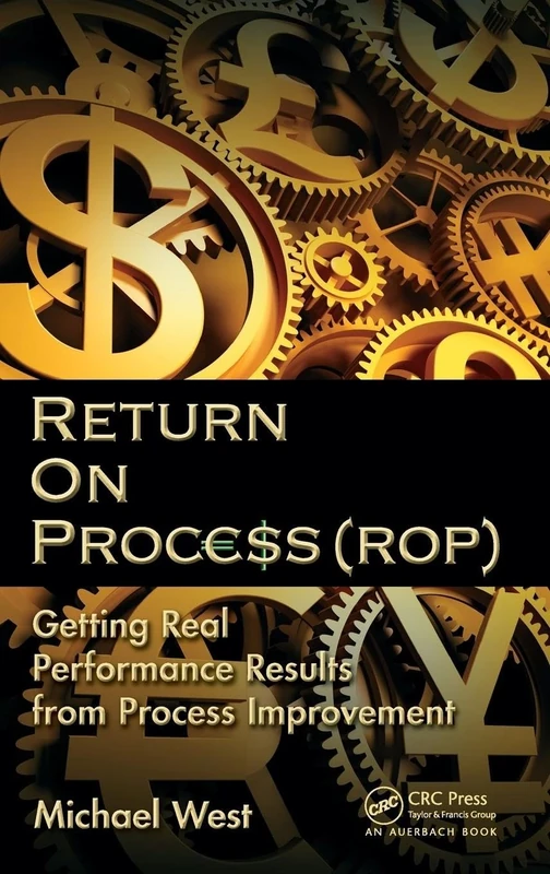 Return On Process (ROP): Getting Real Performance Results from Process Improvement