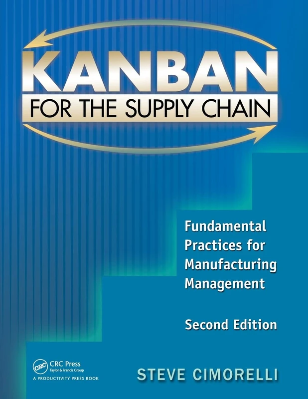 Kanban for the Supply Chain: Fundamental Practices for Manufacturing Management, Second Edition