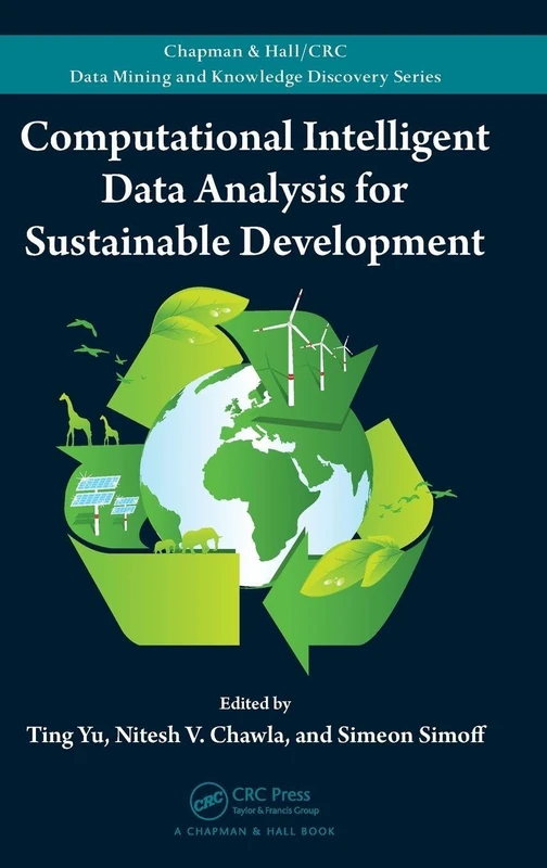 Computational Intelligent Data Analysis for Sustainable Development (Chapman & Hall/CRC Data Mining and Knowledge Discovery Series)